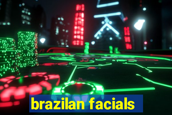 brazilan facials